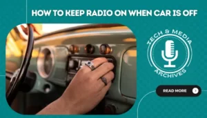 How To Keep Radio On When Car Is Off