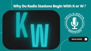 Why Do Radio Stations Begin With K or W